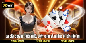 Ba Cây 32WIN - Giới Thiệu Luật Chơi Và Những Bí Kíp Hữu Ích