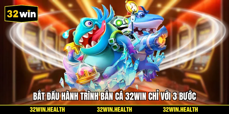Bắt đầu hành trình bắn cá 32WIN chỉ với 3 bước