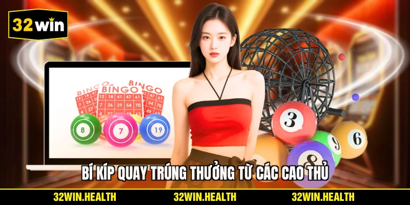 Bí kíp quay trúng thưởng từ các cao thủ