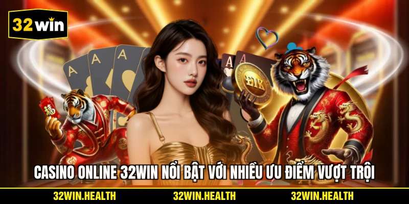Casino online 32WIN nổi bật với nhiều ưu điểm vượt trội