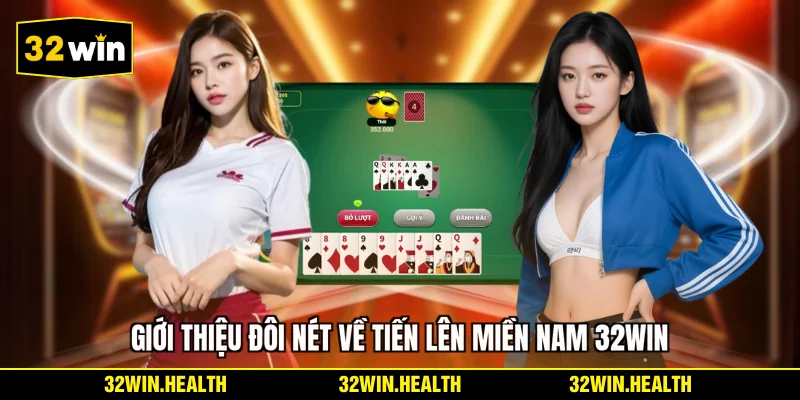 Giới thiệu đôi nét về tiến lên miền nam 32WIN