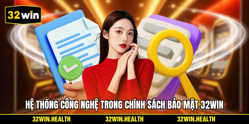 Hệ thống công nghệ trong chính sách bảo mật 32WIN