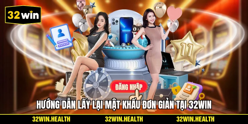 Hướng dẫn lấy lại mật khẩu đơn giản tại 32WIN