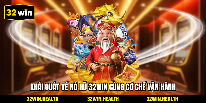 Khái quát về nổ hũ 32WIN cùng cơ chế vận hành