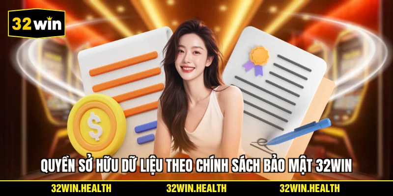Quyền sở hữu dữ liệu theo chính sách bảo mật 32WIN