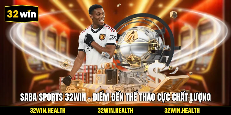 Saba Sports 32WIN - Điểm Đến Thể Thao Cực Chất Lượng