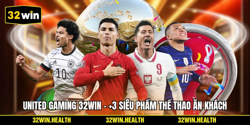 United Gaming 32WIN - +3 Siêu Phẩm Thể Thao Ăn Khách